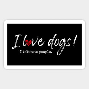 I love dogs! I tolerate people. Magnet